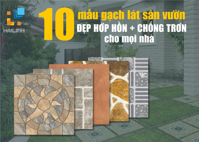 BST 10 Mẫu gạch lát sân vườn ĐẸP HỚP HỒN + CHỐNG TRƠN cho mọi nhà