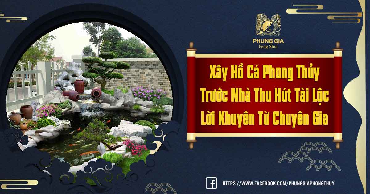 Kinh Nghiệm Xây Hồ Cá Phong Thủy Trước Nhà Để Đón Tài Lộc