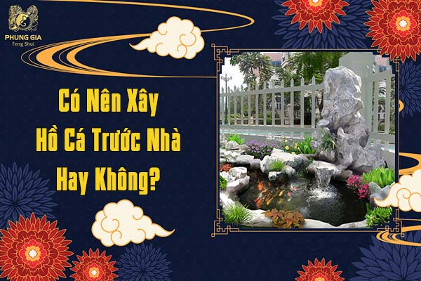 Có Nên Xây Hồ Cá Trước Nhà Hay Không