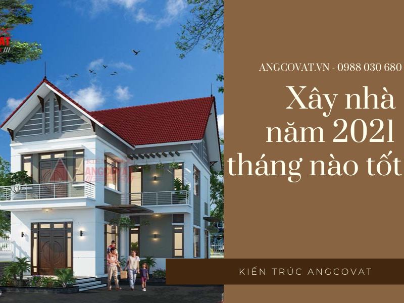 Tìm hiểu câu trả lời chính xác cho câu hỏi: Xây nhà năm 2021 tháng nào tốt?