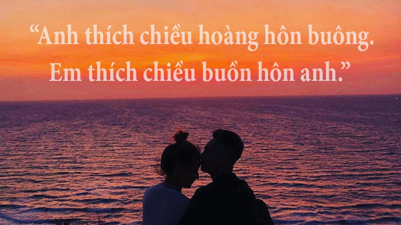 Anh thích chiều hoàng hôn buông. Em thích chiều buồn hôn anh