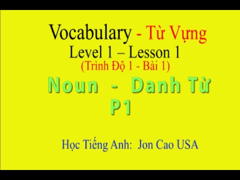 Học Tiếng Anh: Từ Vựng T1 B1  Danh Từ  Noun  P1  (Vocabulary Level 1 Lesson 1)