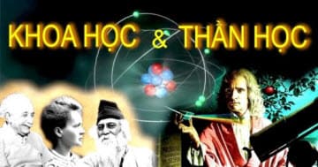 Người Vô Thần Chỉ Tin Vào Khoa Học, Các Nhà Khoa Học Lại Tin Vào Thần Học