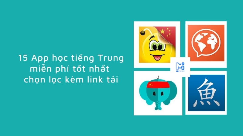 15 App học tiếng Trung miễn phí tốt nhất không thể bỏ qua