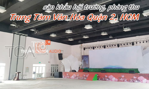 Dàn âm thanh sân khấu hội trường, phòng thu: Trung Tâm Văn Hóa Quận 2, HCM