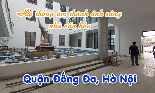 Hệ thống âm thanh ánh sáng nhà văn hóa: Quận Đống Đa, Hà Nội