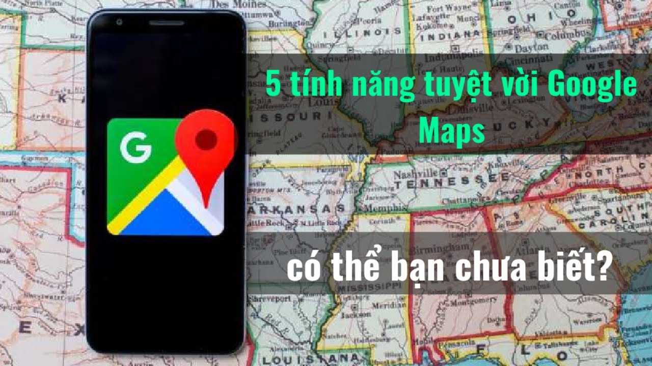 5 tính năng cực hay trên Google Maps có thể bạn chưa biết?