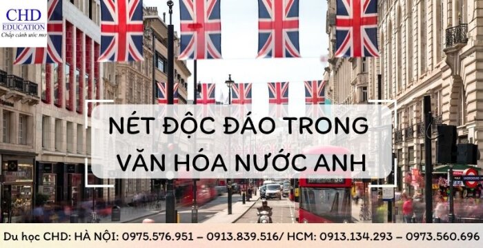 NÉT ĐỘC ĐÁO TRONG VĂN HOÁ NƯỚC ANH - CÓ THỂ BẠN CHƯA BIẾT?