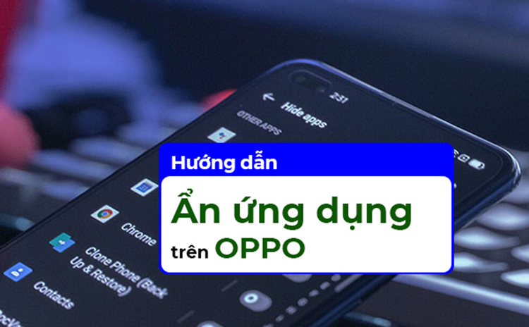 Cách ẩn ứng dụng trên điện thoại OPPO chi tiết nhất - Thủ thuật, hướng dẫn, hỏi đáp về công nghệ - Phương Tùng
