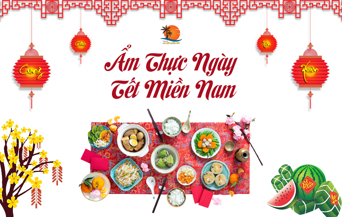 Ẩm thực ngày Tết miền Nam: Những món ăn ngon ngày tết Miền Nam