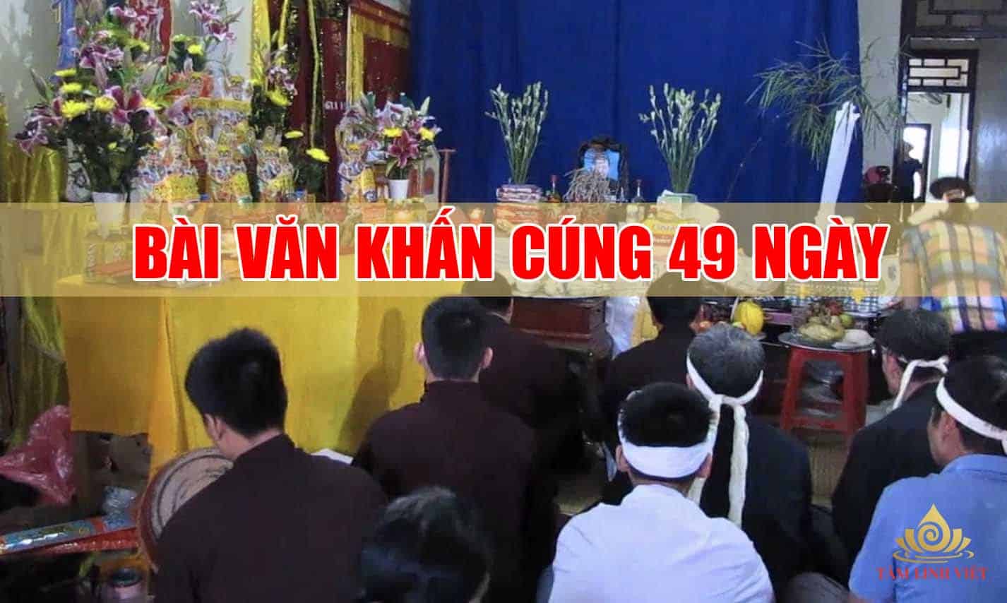 Bài Văn Khấn Cúng 49 Ngày (bài văn cúng lễ Chung thất và Tốt khốc)