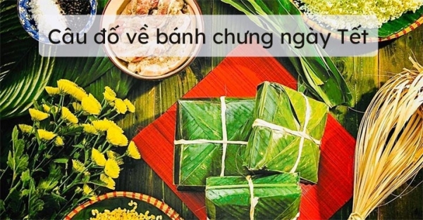 Những câu đố vui nhộn về bánh chưng ngày Tết 2023 hay và ý nghĩa nhất