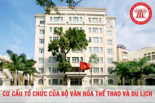 Từ 20/02/2023, cơ cấu tổ chức của Bộ Văn hóa Thể Thao và du lịch gồm những đơn vị nào?