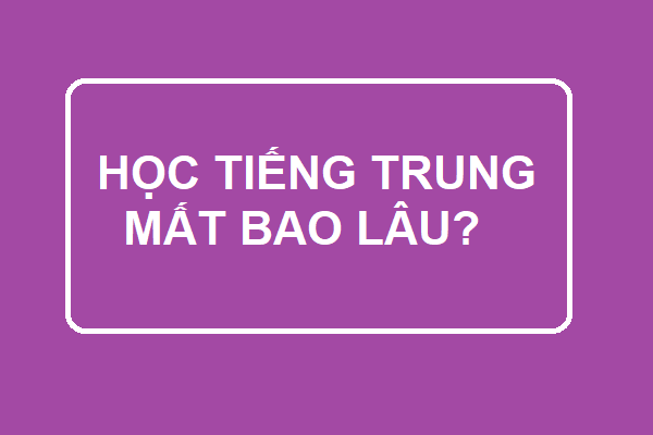 Học bao lâu thì nói được tiếng Trung