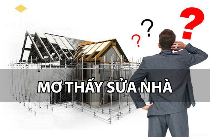 [Giải mã] Mơ thấy sửa nhà là điềm báo tốt hay xấu?