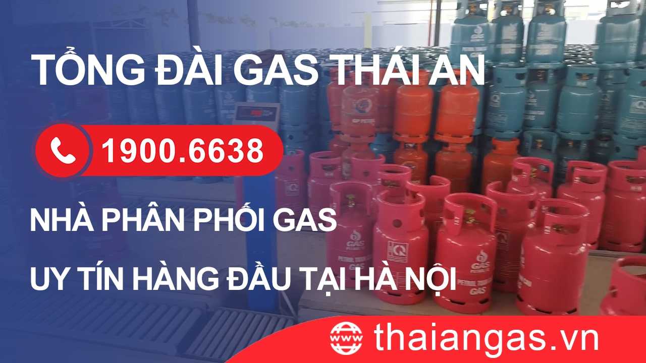 Tổng đài gas Thái An - Nhà phân phối gas uy tín tại Hà Nội