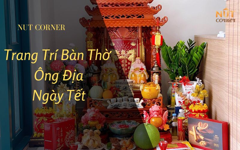 Trang trí bàn thờ ông Địa ngày Tết để có nhiều tài lộc 2023