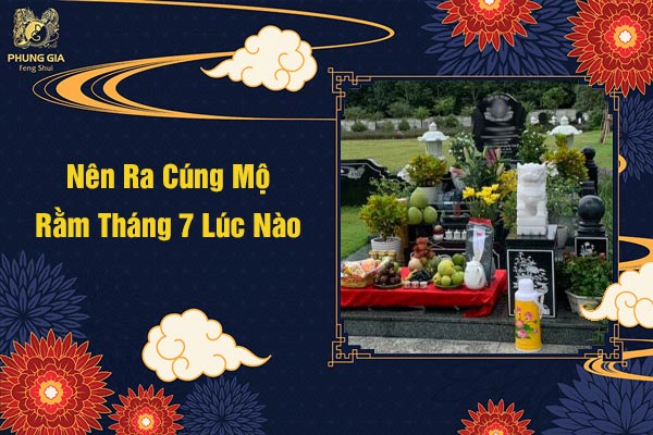 Nên Ra Cúng Mộ Rằm Tháng 7 Lúc Nào