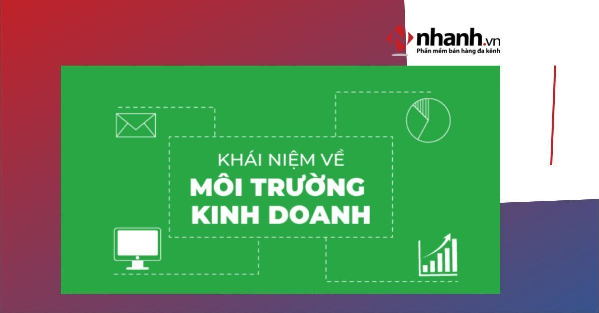 Môi trường kinh doanh ảnh hưởng đến doanh nghiệp như thế nào?