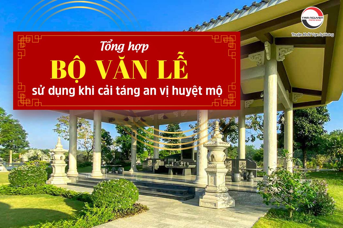 Tổng hợp bộ văn lễ sử dụng khi cải táng, an vị huyệt mộ