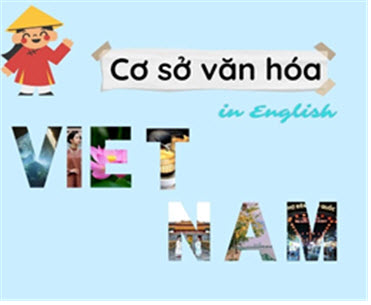 Học Cơ sở văn hóa Việt Nam bằng tiếng Anh có gì đặc biệt?