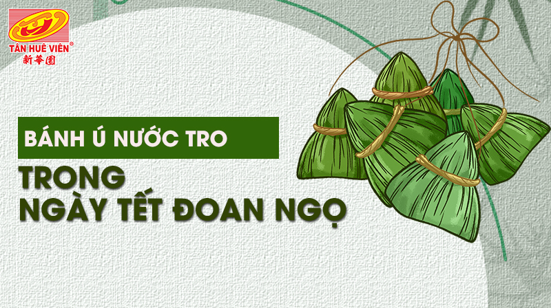 Ý nghĩa của bánh ú nước tro trong ngày Tết Đoan Ngọ của người Việt