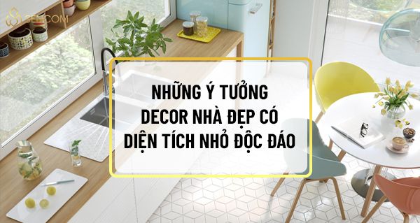 Những ý tưởng decor nhà đẹp có diện tích nhỏ độc đáo - Sencom