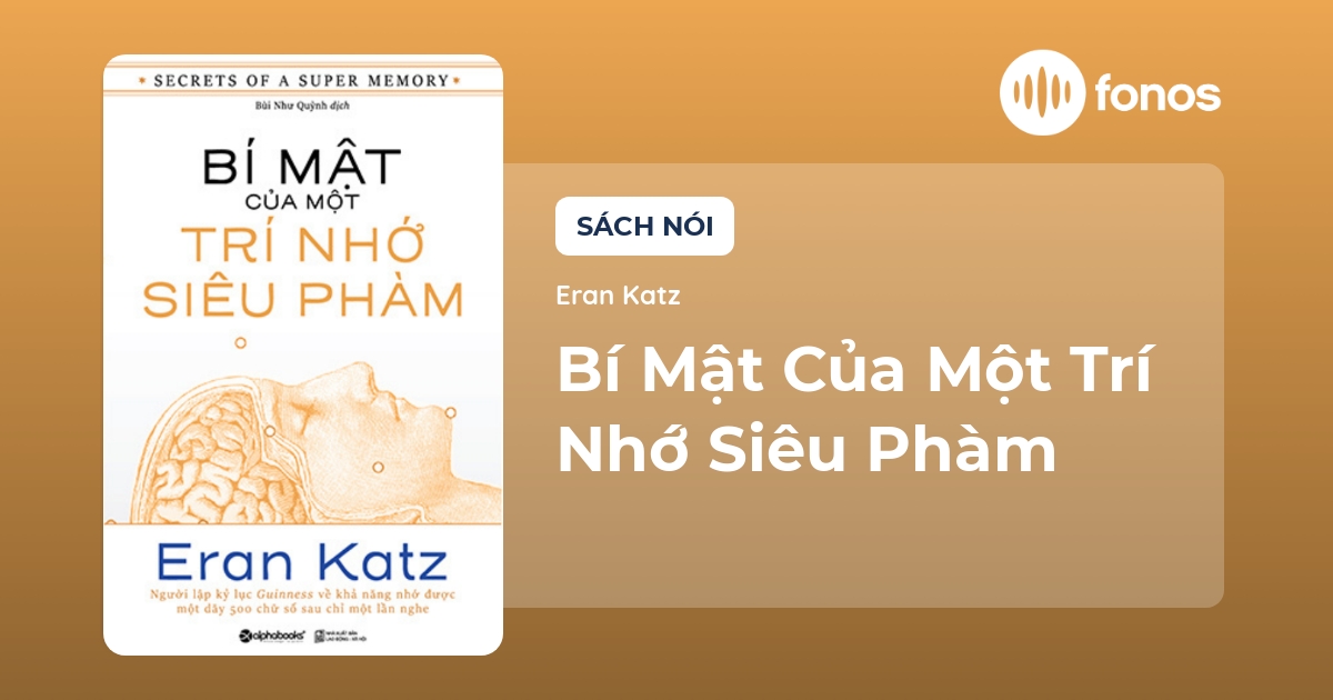 Sách nói Bí Mật Của Một Trí Nhớ Siêu Phàm của tác giả Eran Katz | Fonos