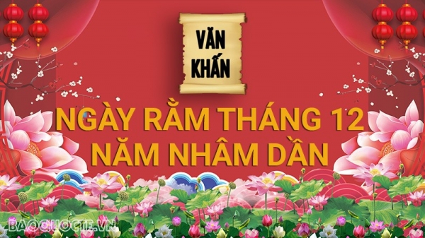 Văn khấn rằm tháng 12 Âm lịch năm Nhâm Dần, bài cúng rằm tháng 12 gia tiên và thổ công chuẩn nhất