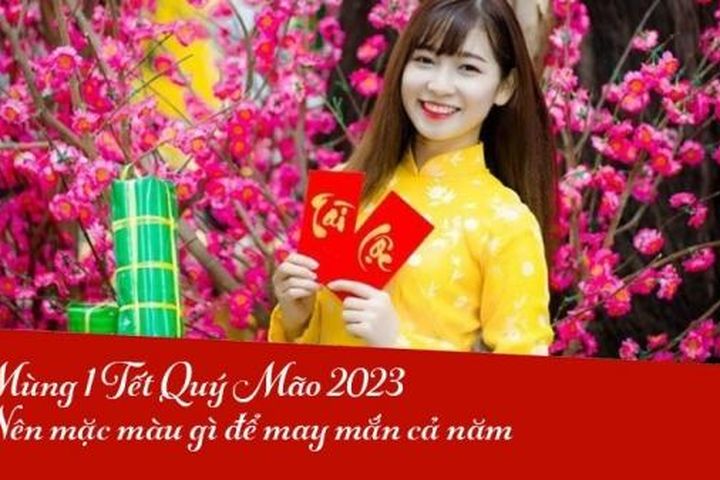 Mùng 1 Tết Quý Mão nên mặc đồ màu gì để may mắn cả năm?