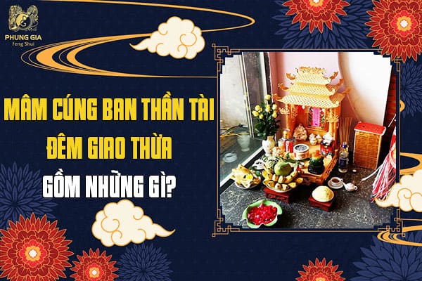 Mâm Cúng Ban Thần Tài Đêm Giao Thừa Gồm Những Gì?