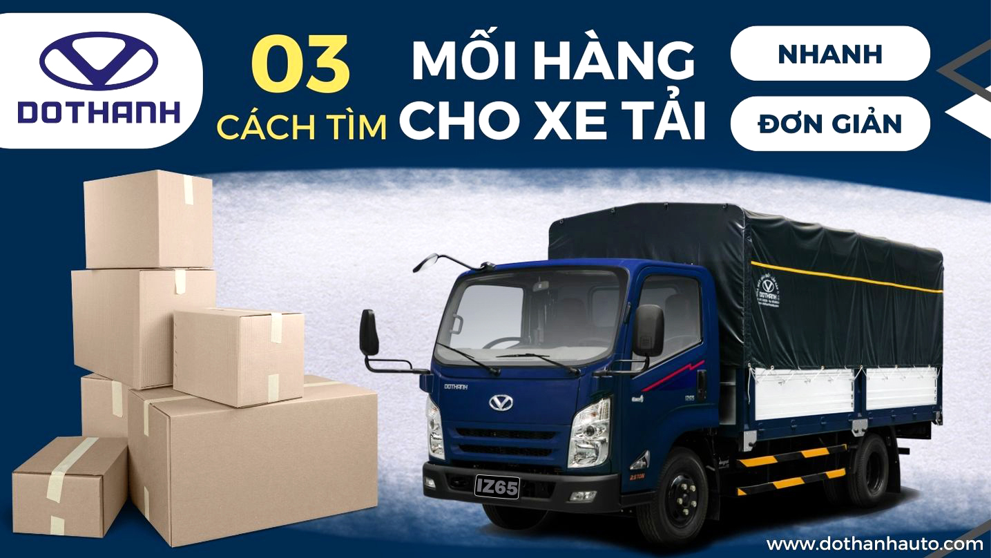 Cách tìm mối hàng cho xe tải nhanh, đơn giản