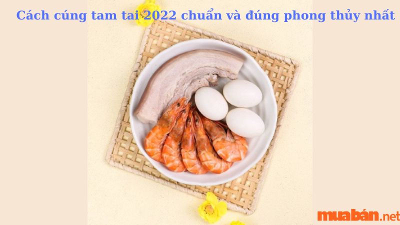 Cách cúng tam tai 2022 chuẩn và đúng phong thủy nhất