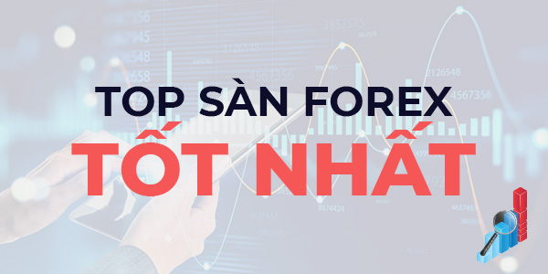 Top Các Sàn Forex Giao Dịch Uy Tín Tốt Nhất 2022