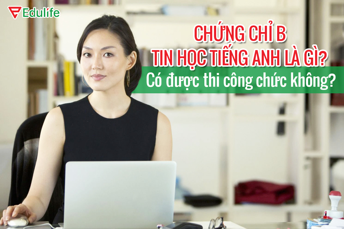 Chứng chỉ B tin học tiếng Anh là gì? Có được thi công chức không?