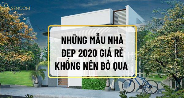 [Tổng hợp] Những mẫu nhà đẹp 2020 giá rẻ không nên bỏ qua