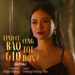 Tình Cũ Bao Giờ Cũng Tốt Hơn? - Dương Hoàng Yến