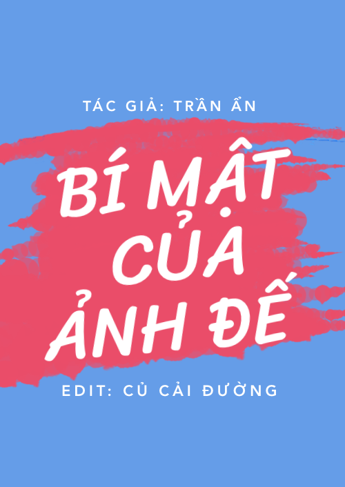 [Mục lục] Bí Mật Của Ảnh Đế – Trần Ẩn