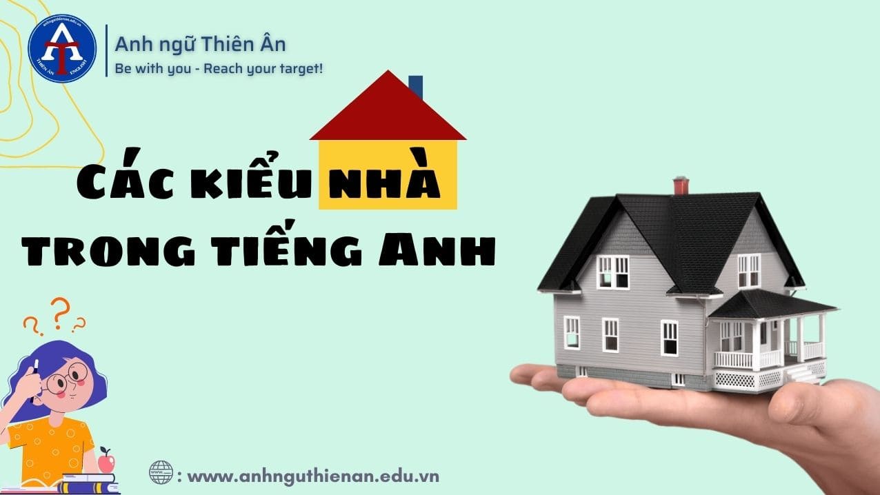 Kiểu Nhà Tiếng Anh - Cách Phân Biệt Từ Vựng Dễ Nhớ!