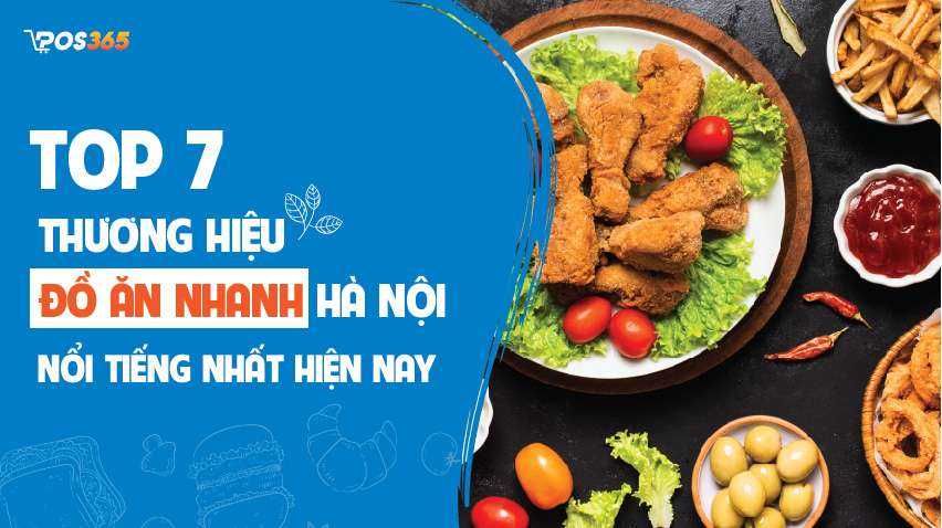 Top 7 thương hiệu đồ ăn nhanh nổi tiếng nhất tại Hà Nội