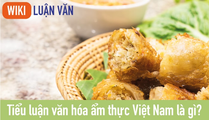 Tiểu luận văn hóa ẩm thực Việt Nam là gì?