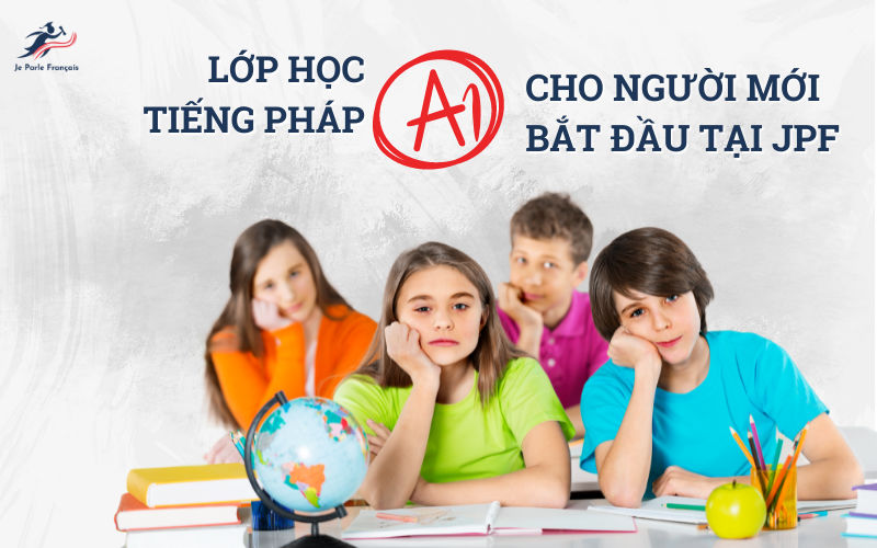 Khóa học tiếng Pháp A1 tại JPF