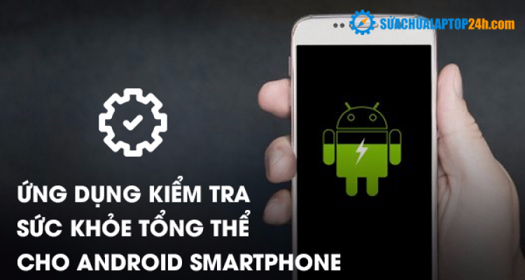 Ứng dụng kiểm tra sức khỏe tổng thể cho Android Smartphone