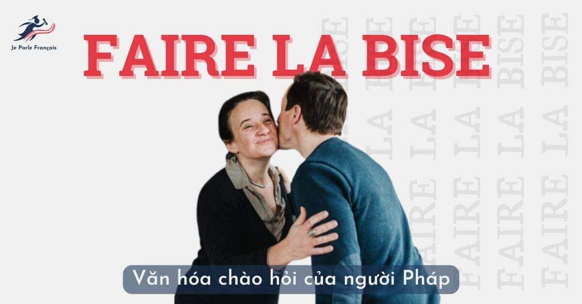 “Faire La bise” - văn hóa chào hỏi của người Pháp có gì thú vị?