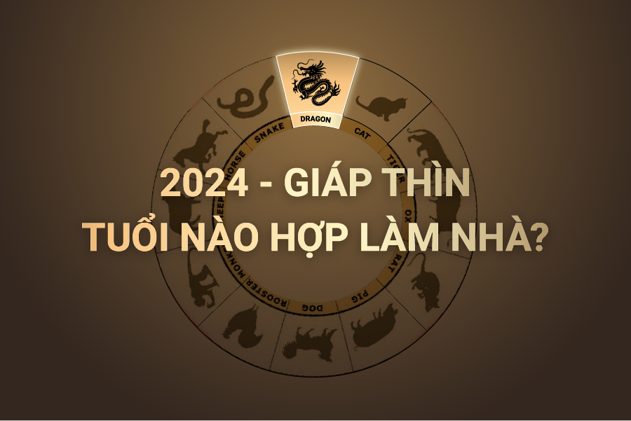 Xem tuổi làm nhà năm 2024 như thế nào mang đến tài lộc cho gia chủ