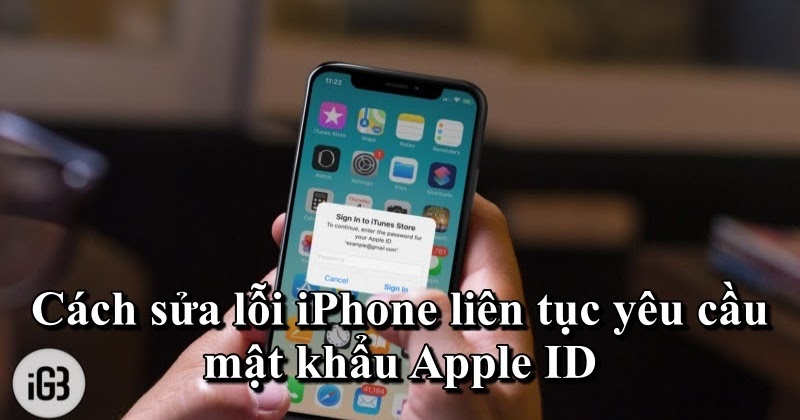 8 cách sửa lỗi iPhone liên tục yêu cầu mật khẩu Apple ID
