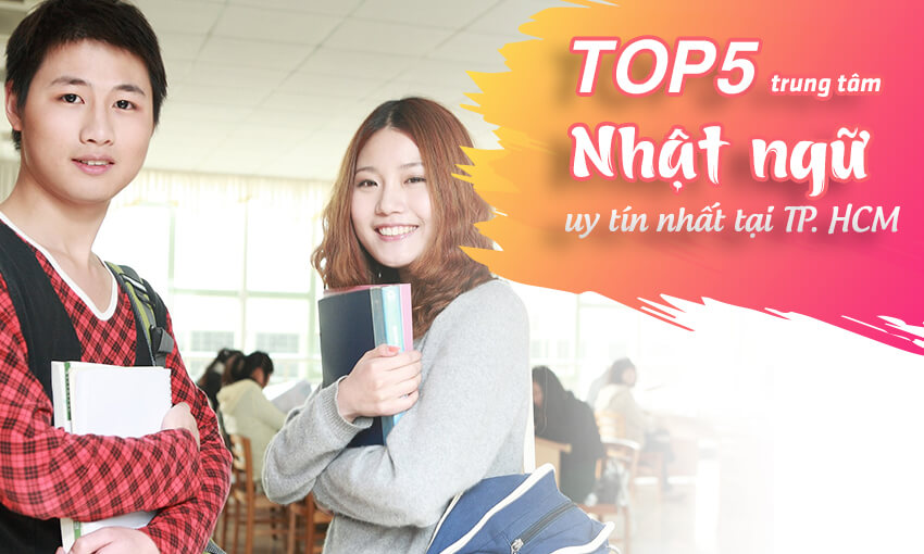 Top 5 trung tâm Nhật ngữ uy tín nhất tại TP. HCM