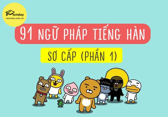 Ngữ pháp tiếng Hàn sơ cấp là nền móng để học lên các điểm ngữ pháp trung - cao cấp