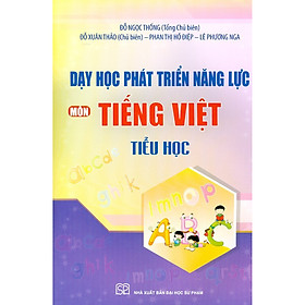 Dạy Học Phát Triển Năng Lực Môn Tiếng Việt Tiểu Học - Giáo Trình Đại Học - Cao Đẳng