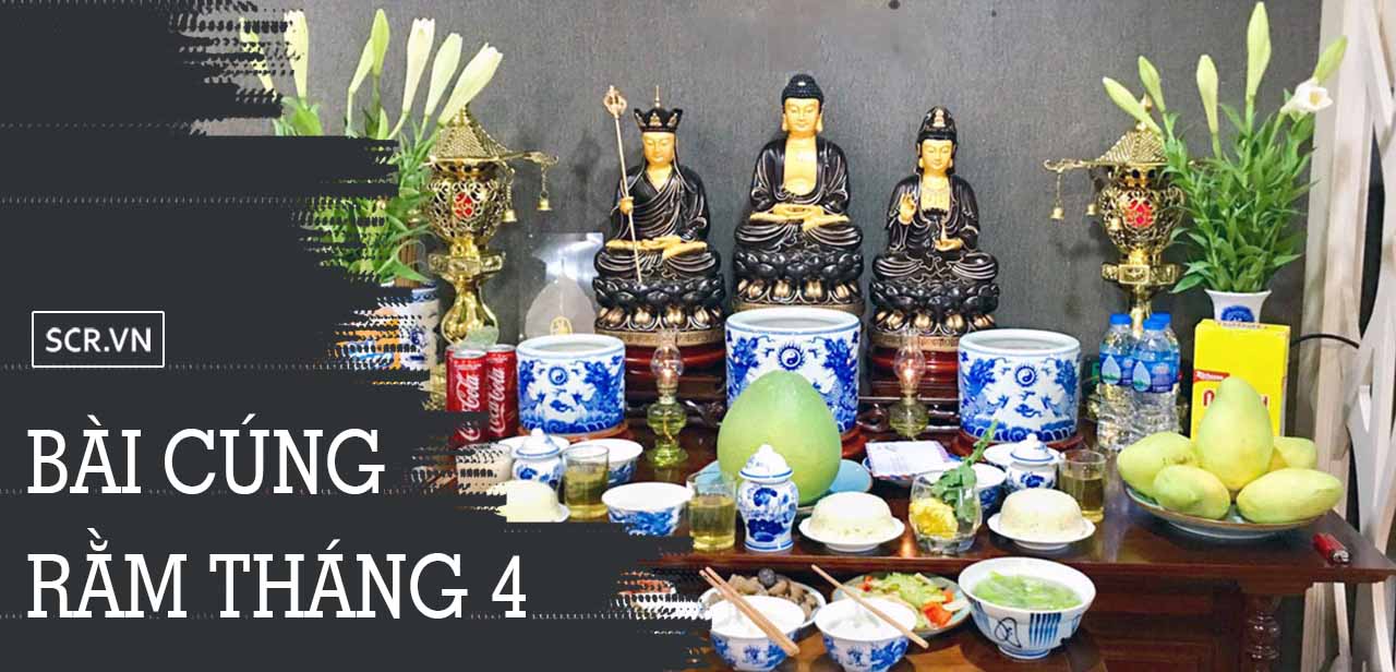 Bài Cúng Rằm Tháng 4 ❤️️ Lễ Vật, Văn Khấn Rằm Tháng 4